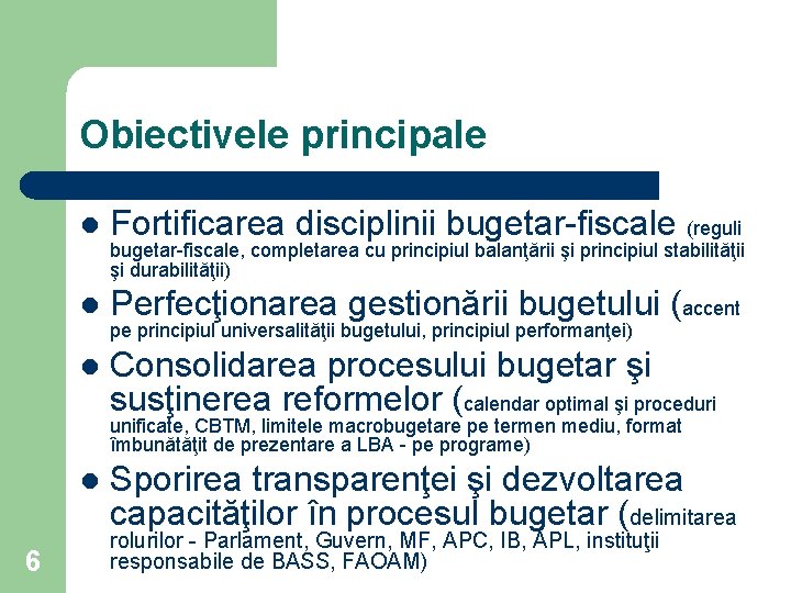 Obiectivele principale l Fortificarea disciplinii bugetar-fiscale (reguli l Perfecţionarea gestionării bugetului (accent l Consolidarea