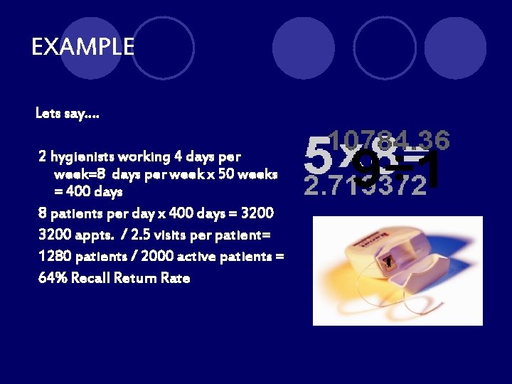 EXAMPLE Lets say…. 2 hygienists working 4 days per week=8 days per week x