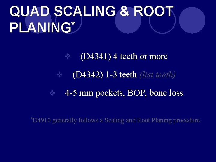 QUAD SCALING & ROOT PLANING* v v v *D 4910 (D 4341) 4 teeth