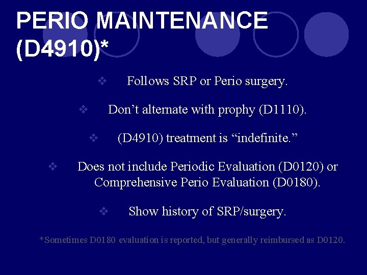 PERIO MAINTENANCE (D 4910)* Follows SRP or Perio surgery. v v Don’t alternate with