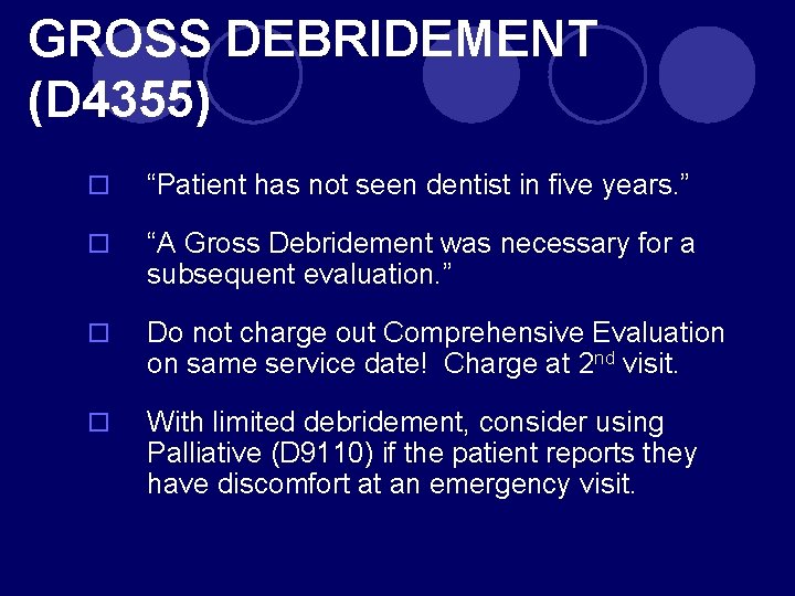 GROSS DEBRIDEMENT (D 4355) “Patient has not seen dentist in five years. ” “A