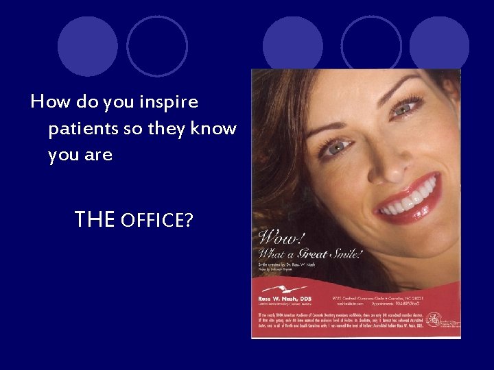 How do you inspire patients so they know you are THE OFFICE? 