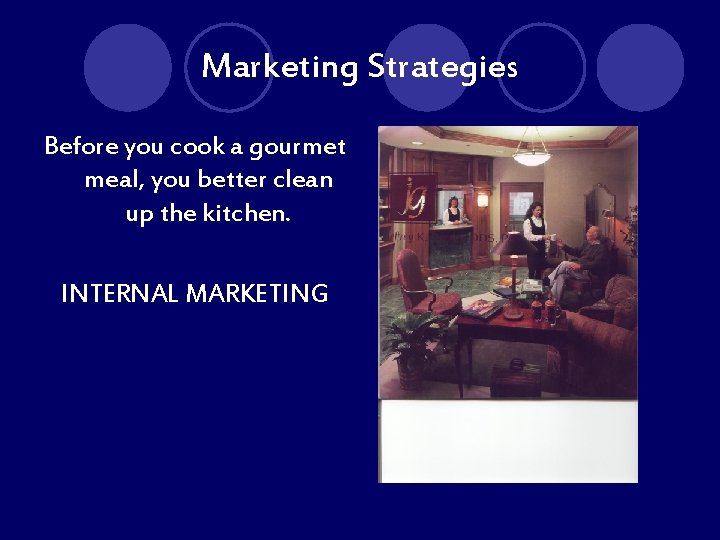 Marketing Strategies Before you cook a gourmet meal, you better clean up the kitchen.