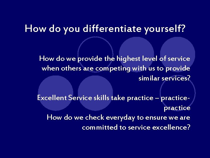 How do you differentiate yourself? How do we provide the highest level of service