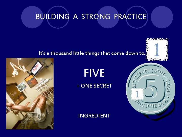 BUILDING A STRONG PRACTICE It’s a thousand little things that come down to…. .