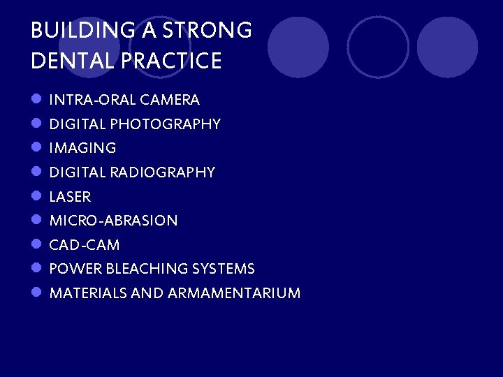 BUILDING A STRONG DENTAL PRACTICE l l l l l INTRA-ORAL CAMERA DIGITAL PHOTOGRAPHY