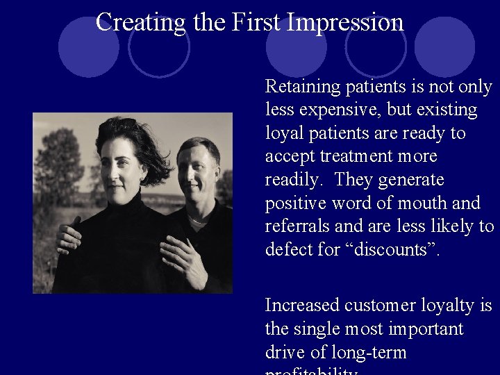 Creating the First Impression Retaining patients is not only less expensive, but existing loyal