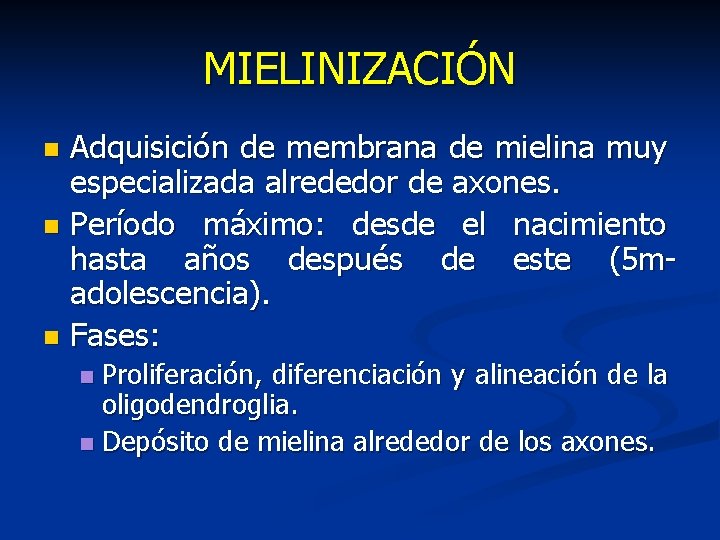 MIELINIZACIÓN Adquisición de membrana de mielina muy especializada alrededor de axones. n Período máximo:
