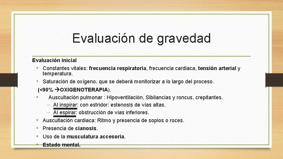 Evaluación de gravedad • Evaluación inicial • Constantes vitales: frecuencia respiratoria, frecuencia cardiaca, tensión