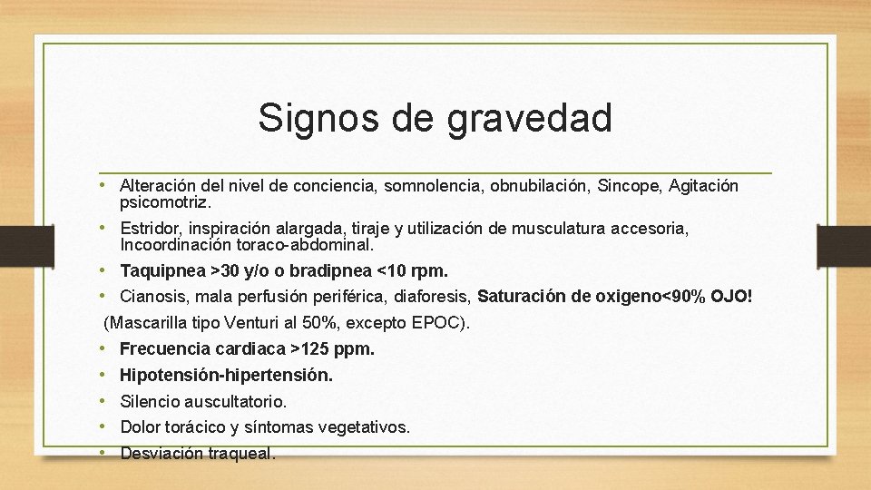 Signos de gravedad • Alteración del nivel de conciencia, somnolencia, obnubilación, Sincope, Agitación psicomotriz.