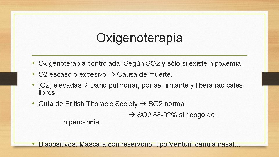 Oxigenoterapia • Oxigenoterapia controlada: Según SO 2 y sólo si existe hipoxemia. • O