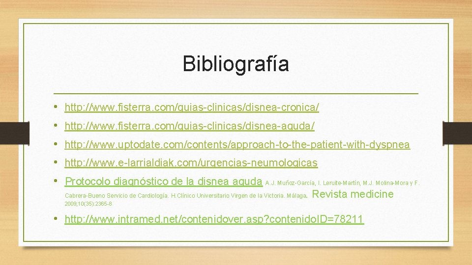 Bibliografía • • • http: //www. fisterra. com/guias-clinicas/disnea-cronica/ http: //www. fisterra. com/guias-clinicas/disnea-aguda/ http: //www.