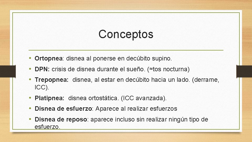 Conceptos • Ortopnea: disnea al ponerse en decúbito supino. • DPN: crisis de disnea