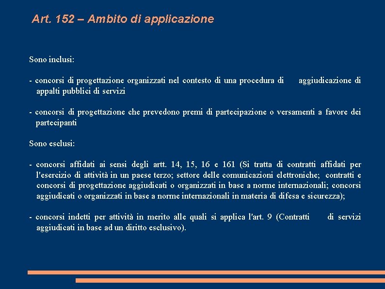 Art. 152 – Ambito di applicazione Sono inclusi: - concorsi di progettazione organizzati nel