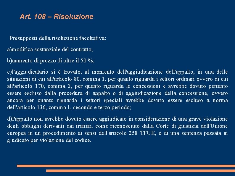 Art. 108 – Risoluzione Presupposti della risoluzione facoltativa: a)modifica sostanziale del contratto; b)aumento di