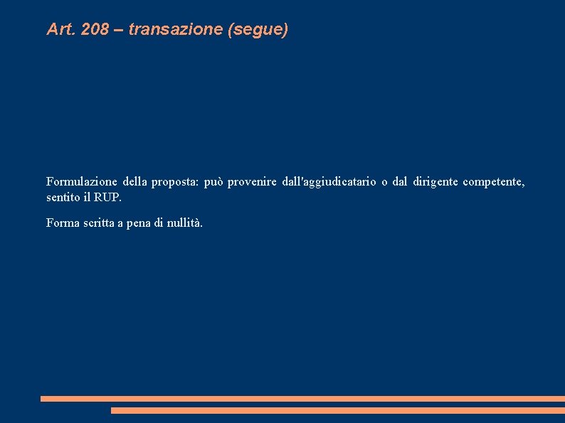 Art. 208 – transazione (segue) Formulazione della proposta: può provenire dall'aggiudicatario o dal dirigente