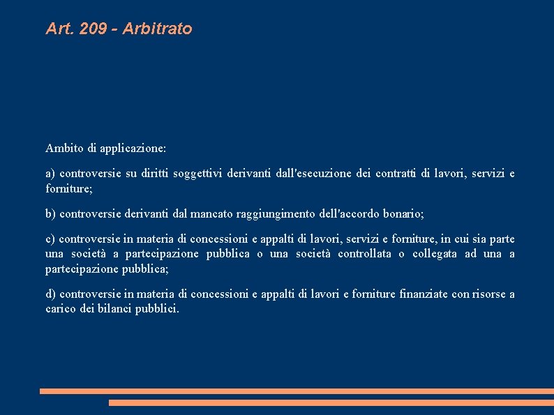 Art. 209 - Arbitrato Ambito di applicazione: a) controversie su diritti soggettivi derivanti dall'esecuzione