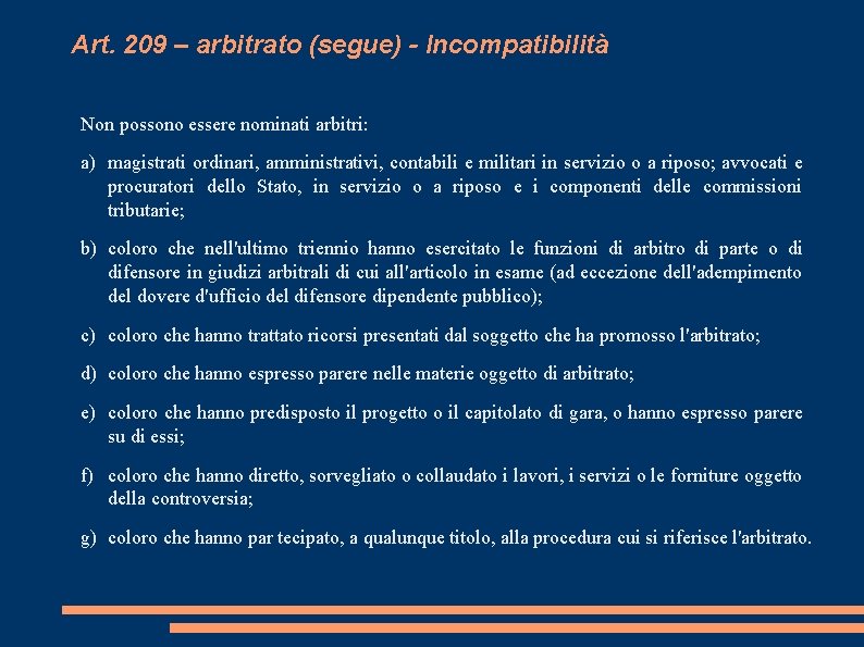 Art. 209 – arbitrato (segue) - Incompatibilità Non possono essere nominati arbitri: a) magistrati