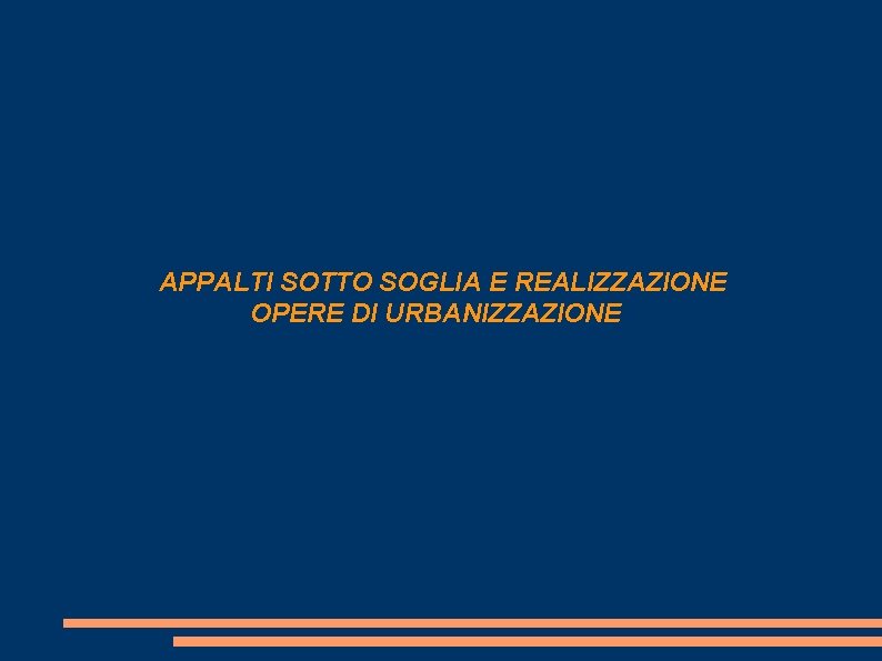  APPALTI SOTTO SOGLIA E REALIZZAZIONE OPERE DI URBANIZZAZIONE 