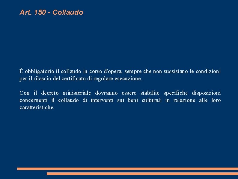 Art. 150 - Collaudo È obbligatorio il collaudo in corso d'opera, sempre che non