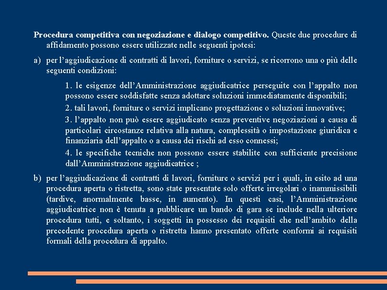 Procedura competitiva con negoziazione e dialogo competitivo. Queste due procedure di affidamento possono essere