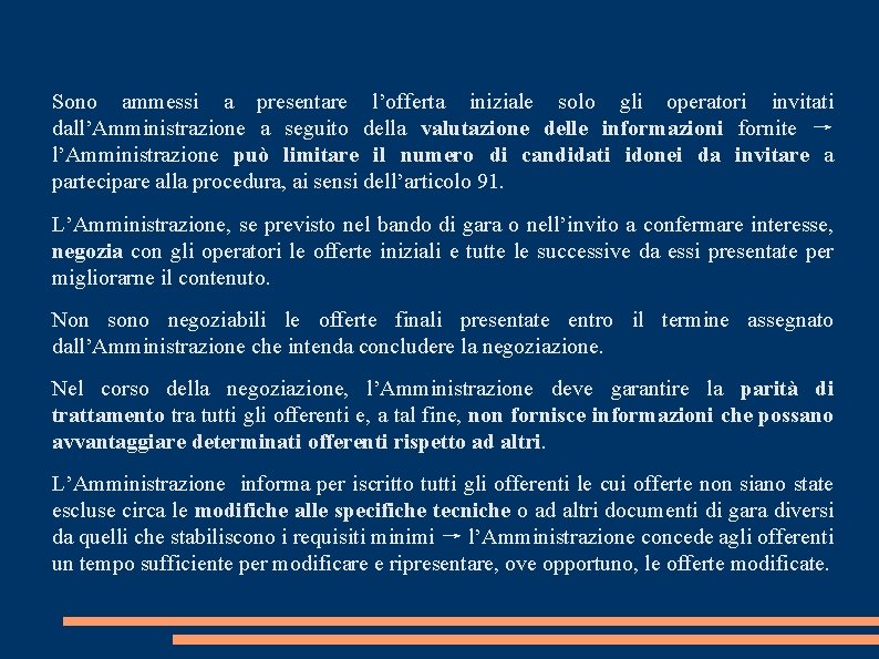 Sono ammessi a presentare l’offerta iniziale solo gli operatori invitati dall’Amministrazione a seguito della