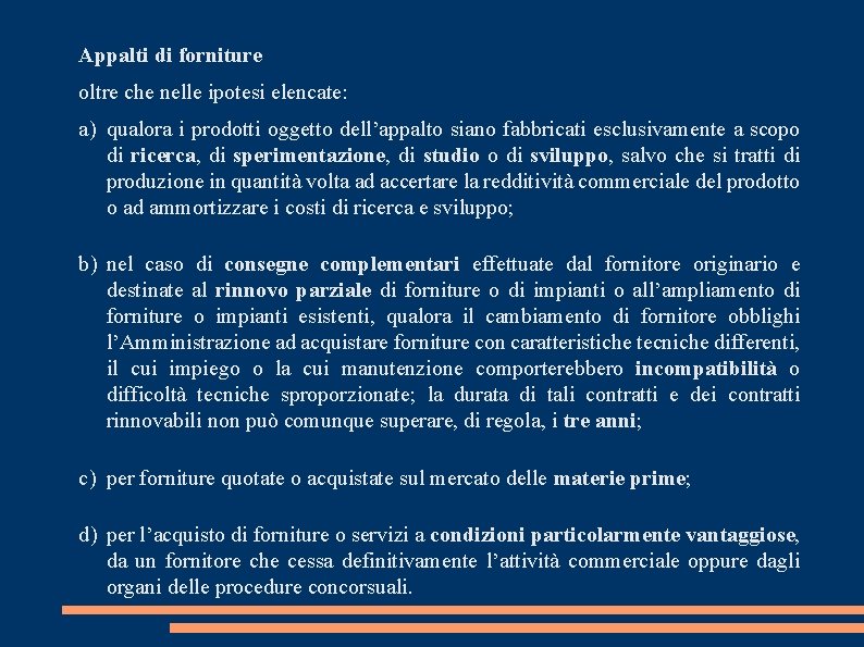 Appalti di forniture oltre che nelle ipotesi elencate: a) qualora i prodotti oggetto dell’appalto