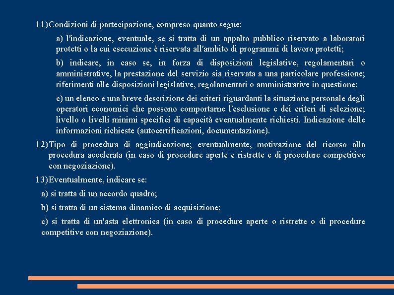 11) Condizioni di partecipazione, compreso quanto segue: a) l'indicazione, eventuale, se si tratta di