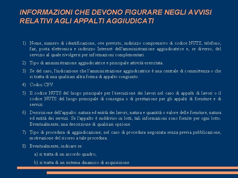 INFORMAZIONI CHE DEVONO FIGURARE NEGLI AVVISI RELATIVI AGLI APPALTI AGGIUDICATI 1) Nome, numero di