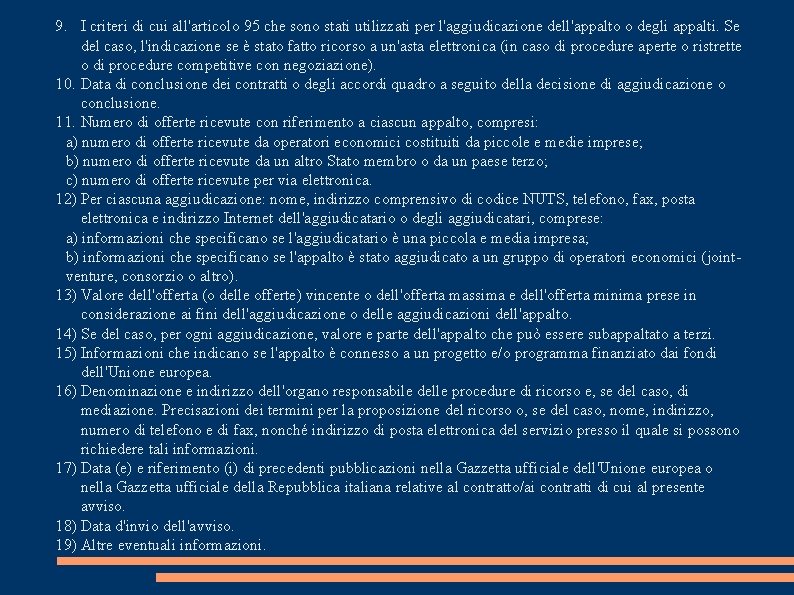 9. I criteri di cui all'articolo 95 che sono stati utilizzati per l'aggiudicazione dell'appalto