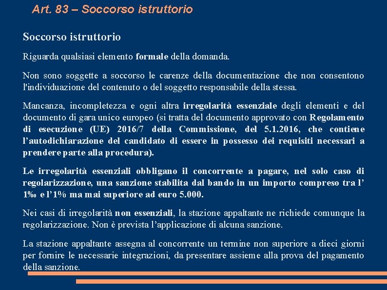 Art. 83 – Soccorso istruttorio Riguarda qualsiasi elemento formale della domanda. Non sono soggette