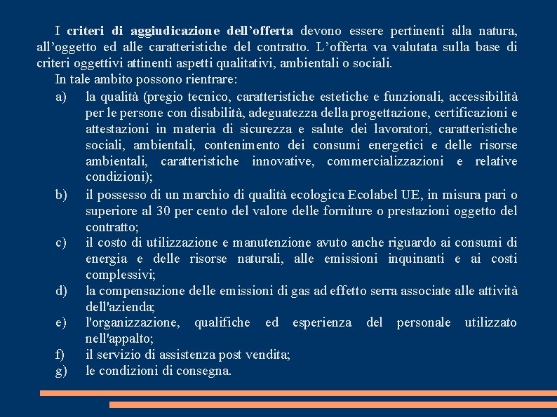 I criteri di aggiudicazione dell’offerta devono essere pertinenti alla natura, all’oggetto ed alle caratteristiche