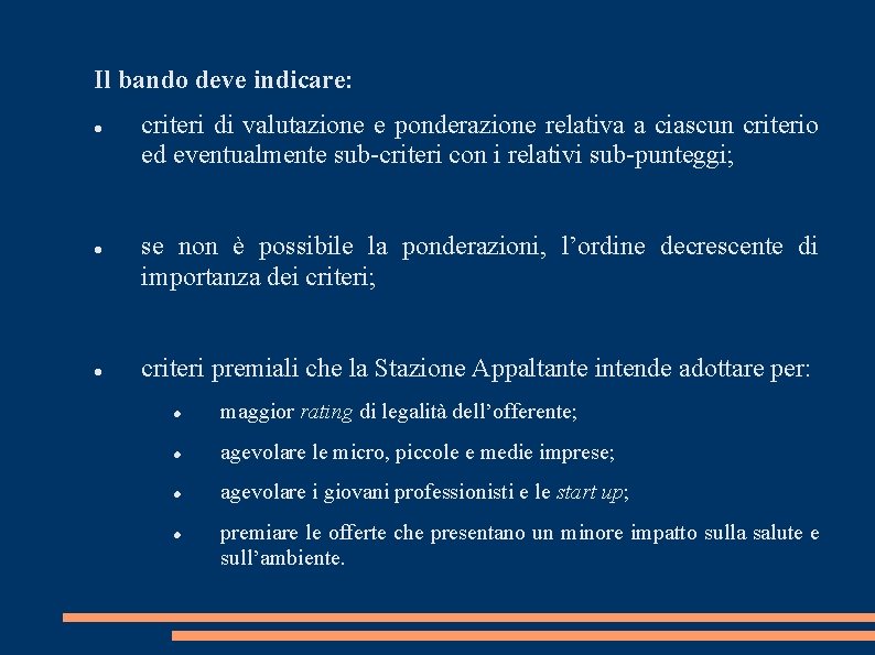 Il bando deve indicare: criteri di valutazione e ponderazione relativa a ciascun criterio ed