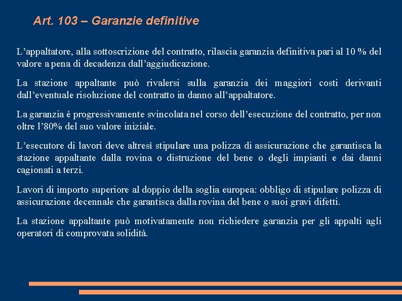 Art. 103 – Garanzie definitive L’appaltatore, alla sottoscrizione del contratto, rilascia garanzia definitiva pari