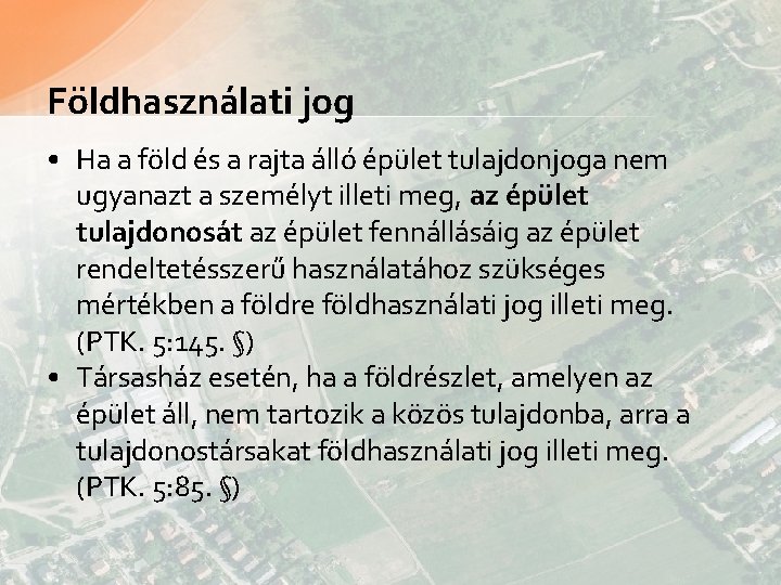 Földhasználati jog • Ha a föld és a rajta álló épület tulajdonjoga nem ugyanazt