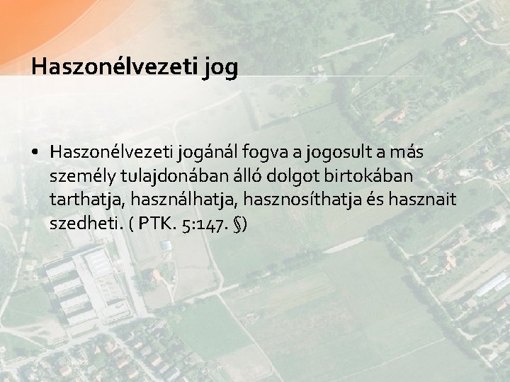 Haszonélvezeti jog • Haszonélvezeti jogánál fogva a jogosult a más személy tulajdonában álló dolgot