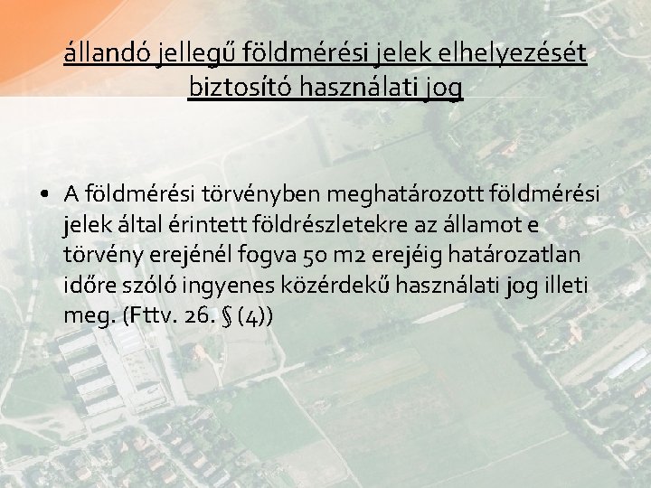 állandó jellegű földmérési jelek elhelyezését biztosító használati jog • A földmérési törvényben meghatározott földmérési