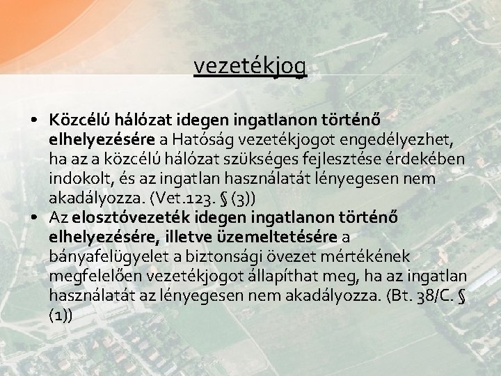 vezetékjog • Közcélú hálózat idegen ingatlanon történő elhelyezésére a Hatóság vezetékjogot engedélyezhet, ha az