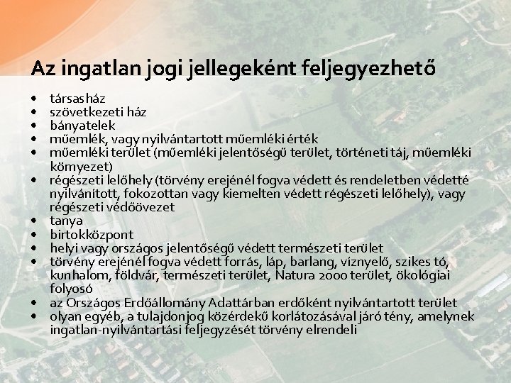 Az ingatlan jogi jellegeként feljegyezhető • • • társasház szövetkezeti ház bányatelek műemlék, vagy