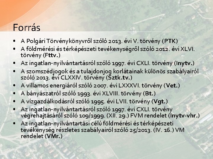 Forrás • A Polgári Törvénykönyvről szóló 2013. évi V. törvény (PTK) • A földmérési