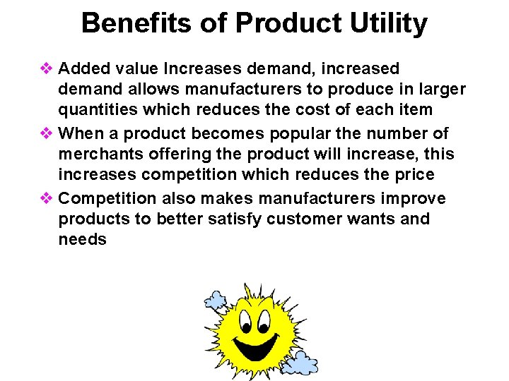 Benefits of Product Utility v Added value Increases demand, increased demand allows manufacturers to