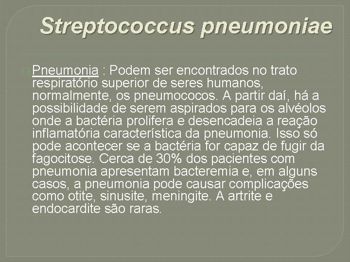 Streptococcus pneumoniae � Pneumonia : Podem ser encontrados no trato respiratório superior de seres