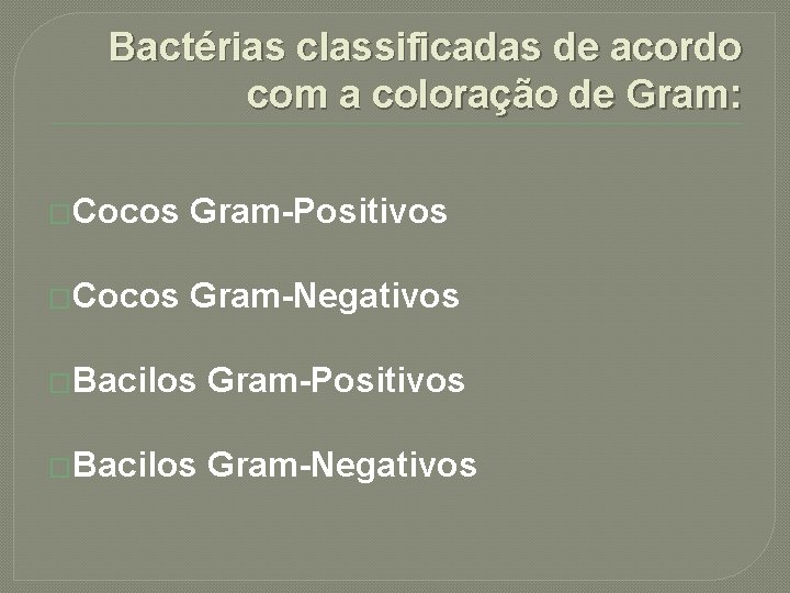 Bactérias classificadas de acordo com a coloração de Gram: �Cocos Gram-Positivos �Cocos Gram-Negativos �Bacilos