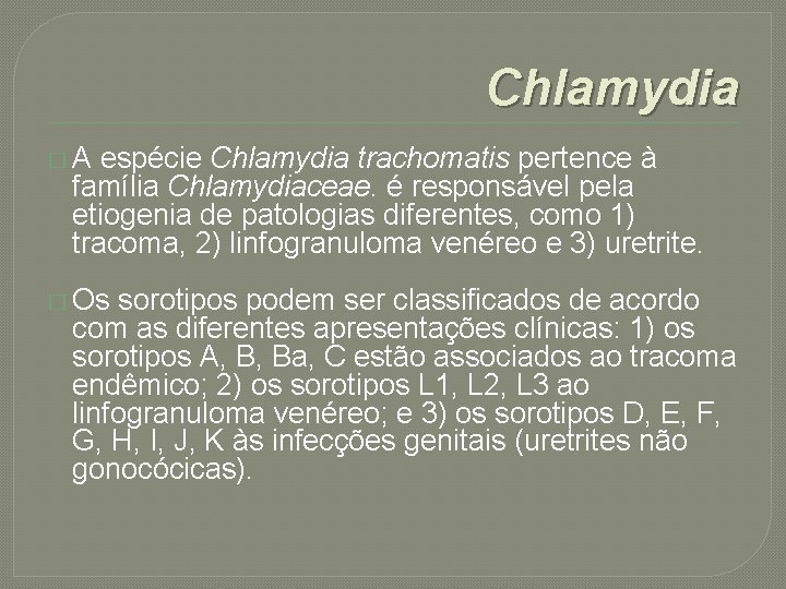 Chlamydia � A espécie Chlamydia trachomatis pertence à família Chlamydiaceae. é responsável pela etiogenia