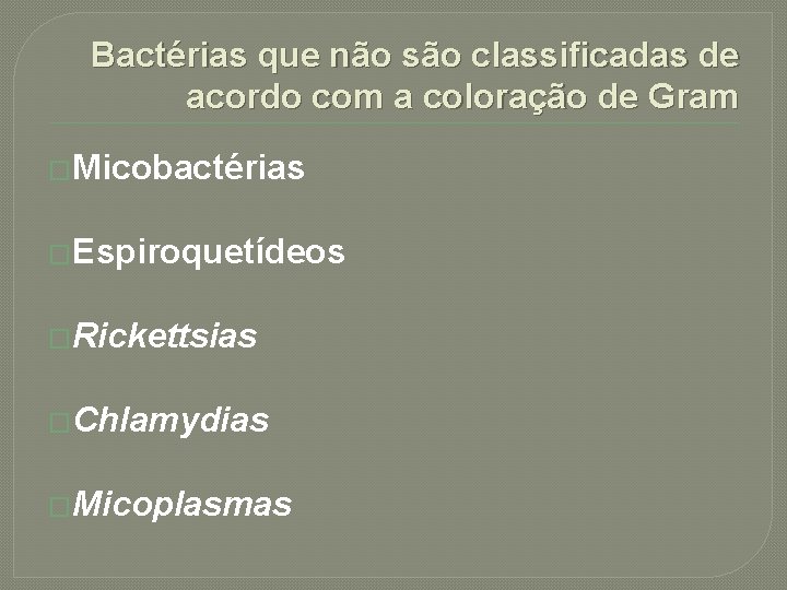 Bactérias que não são classificadas de acordo com a coloração de Gram �Micobactérias �Espiroquetídeos