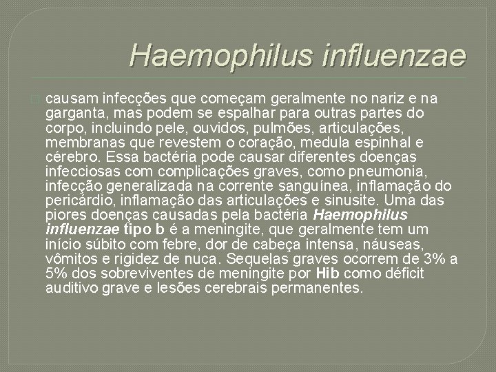 Haemophilus influenzae � causam infecções que começam geralmente no nariz e na garganta, mas