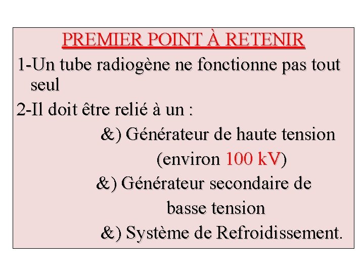 PREMIER POINT À RETENIR 1 -Un tube radiogène ne fonctionne pas tout seul 2