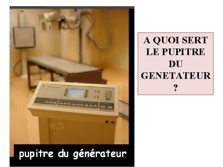 A QUOI SERT LE PUPITRE DU GENETATEUR ? 