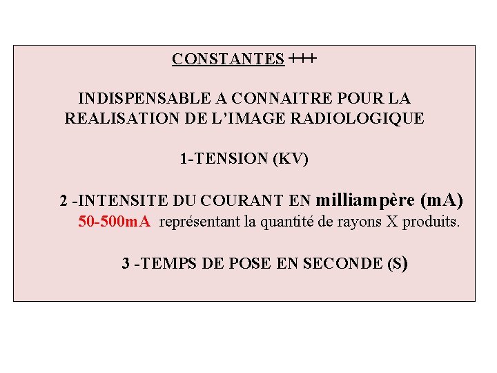 CONSTANTES +++ INDISPENSABLE A CONNAITRE POUR LA REALISATION DE L’IMAGE RADIOLOGIQUE 1 -TENSION (KV)
