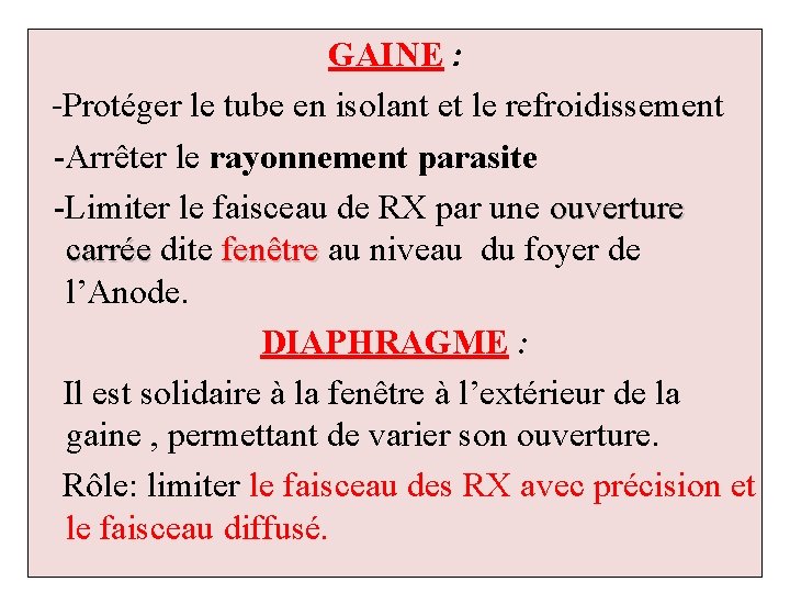 GAINE : -Protéger le tube en isolant et le refroidissement -Arrêter le rayonnement parasite